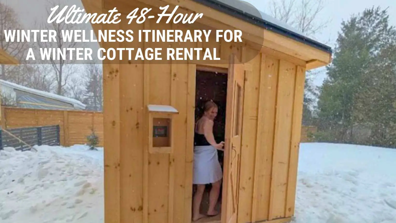 Ultimate 48 hr Winter Wellness Itinerary for a winter cottage rental ontario